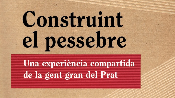 Imatge gràfica exposició "Construint el Pessebre. Una experiència compartida de la gent gran del Prat" Imatge gràfica exposició "Construint el Pessebre. Una experiència compartida de la gent gran del Prat"