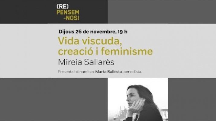 Cicle (Re)Pensem-nos! Vida viscuda, creació i feminisme, a càrrec de Mireia Sallarès